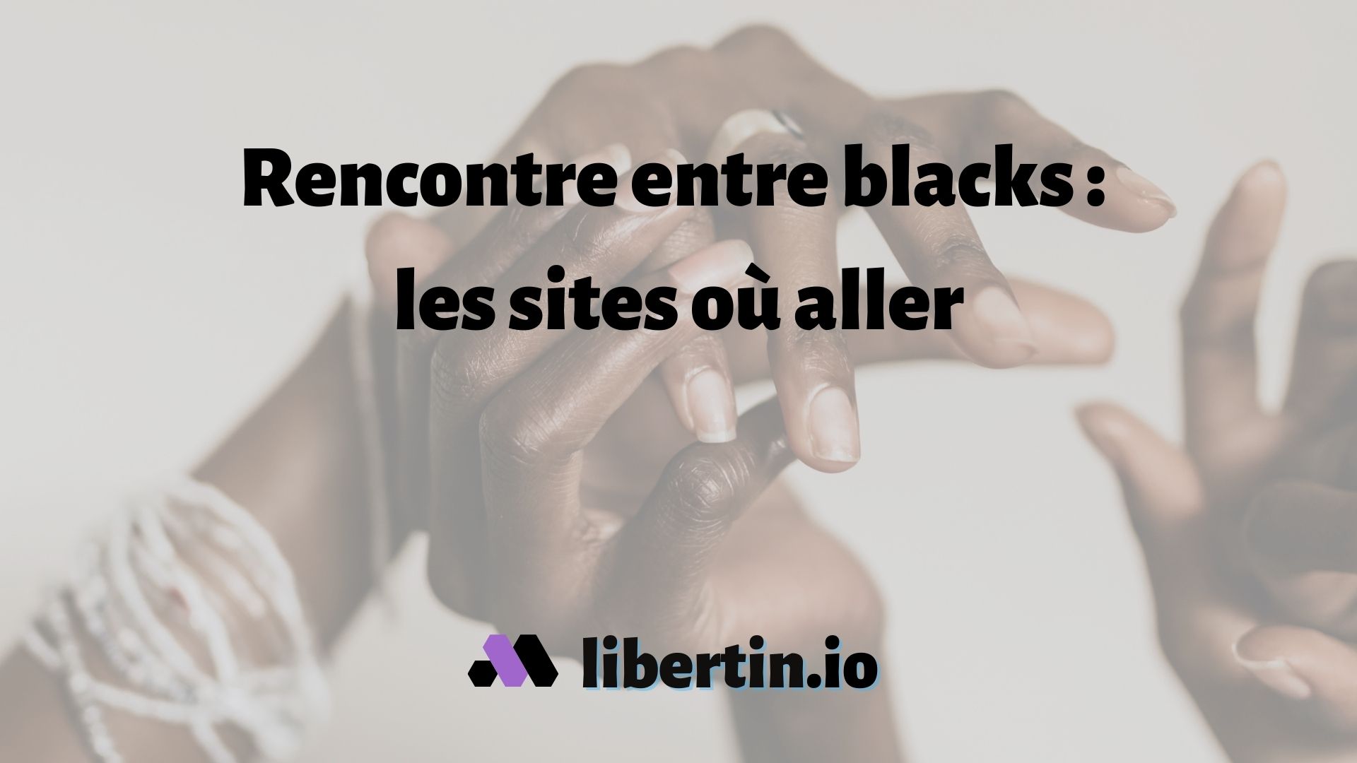 Rencontre entre blacks : 7 sites où aller 🖤