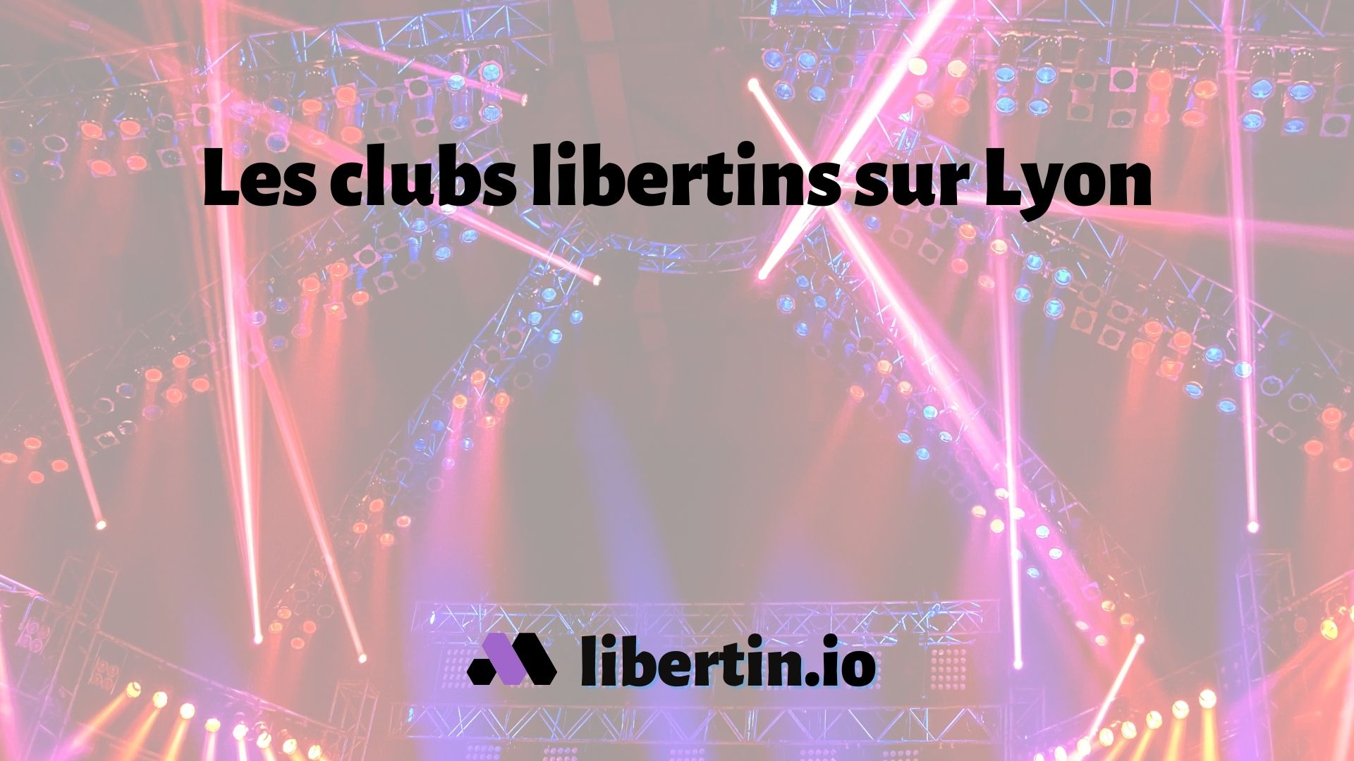 Les 7 clubs Libertins 🍒 sur Lyon [en 2024]