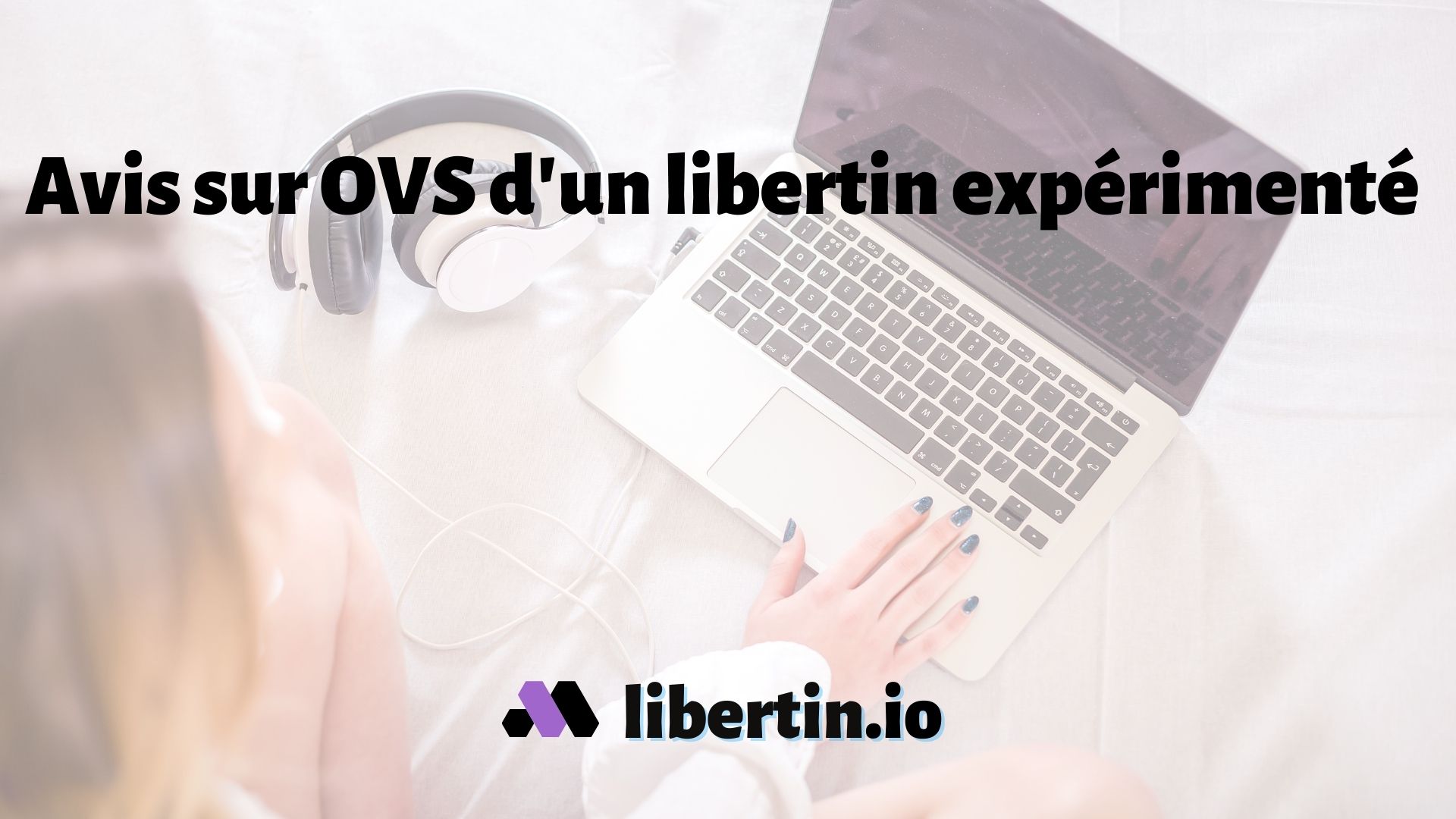 📣 L'Avis sur OVS d'un libertin expérimenté 💦